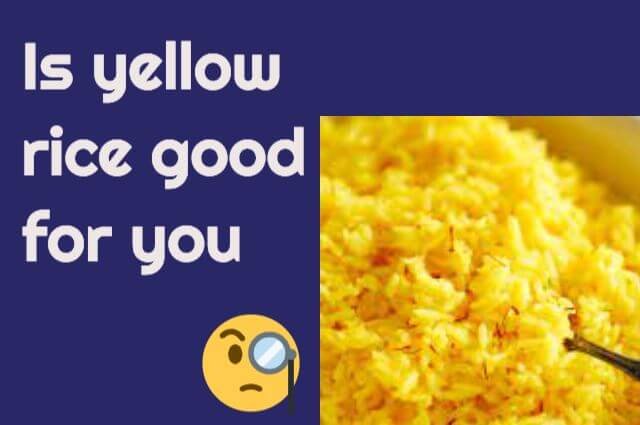 Is yellow rice good for you