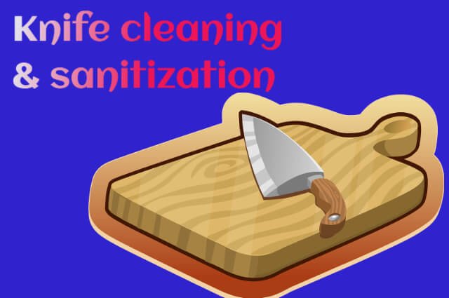 when must a knife be cleaned and sanitized