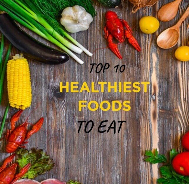 Top 10 healthiest foods to eat